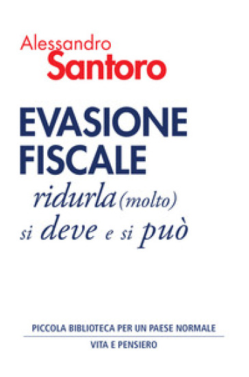 Evasione fiscale. Ridurla (molto) si deve e si può