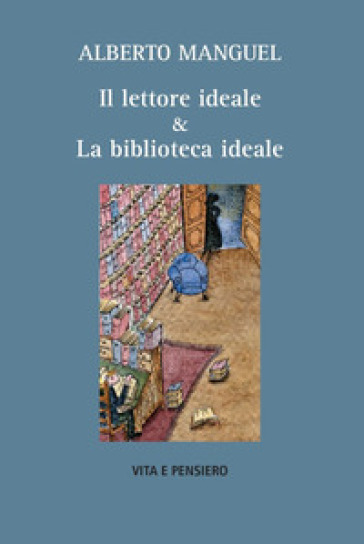 Il lettore ideale &amp; la biblioteca ideale