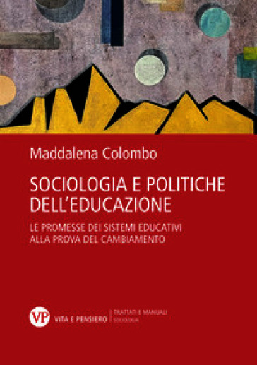 Sociologia e politiche dell'educazione. Le promesse dei sistemi educativi alla prova del cambiamento