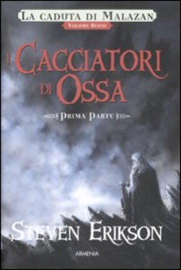 I cacciatori di ossa. La caduta di Malazan. Vol. 6/1
