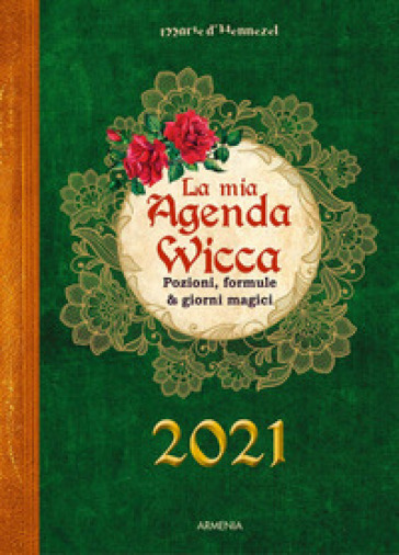 La mia agenda wicca. Pozioni, formule &amp; giorni magici per tutto l'anno 2021