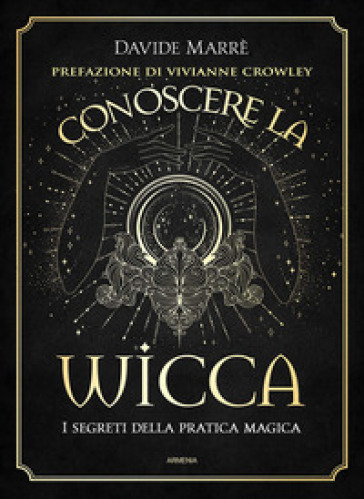 Conoscere la wicca. I segreti della pratica magica