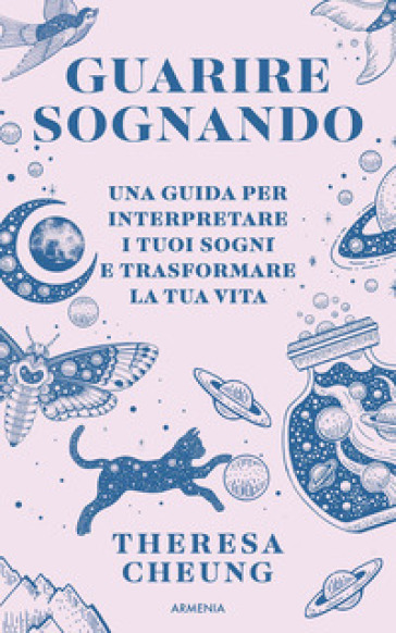 Guarire sognando. Una guida per interpretare i tuoi sogni e trasformare la tua vita