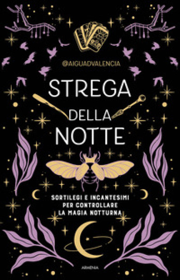 Strega della notte. Sortilegi e incantesimi per controllare la magia notturna