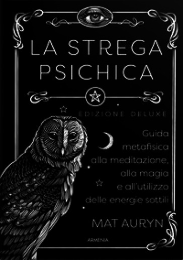 La strega psichica. Guida metafisica alla meditazione, alla magia e all'utilizzo delle energie sottili. Ediz. deluxe