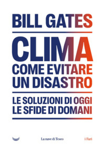 Clima. Come evitare un disastro. Le soluzioni di oggi. Le sfide di domani-0