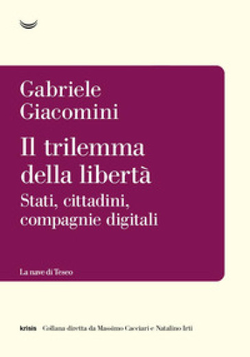 Il Trilemma Della Libertà. Stati, Cittadini, Compagnie Digitali