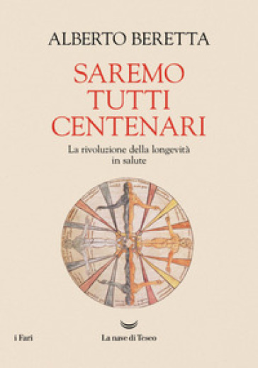 Saremo tutti centenari. La rivoluzione della longevità in salute