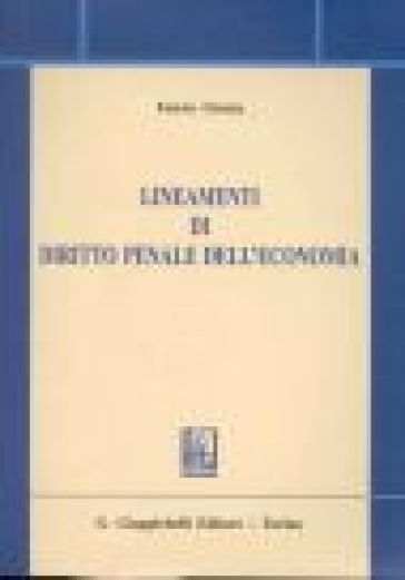 Lineamenti di diritto penale dell'economia. Vol. 1: Delitti contro l'economia pubblica e reati societari