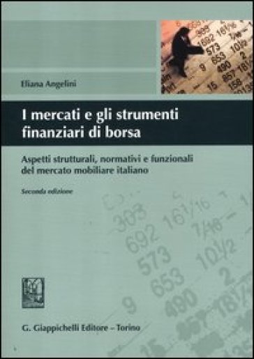 I mercati e gli strumenti finanziari di borsa. Aspetti strutturali, normativi e funzionali del mercato mobiliare italiano