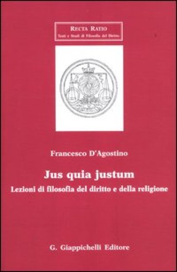 Jus quia justum. Lezioni di filosofia del diritto e della religione