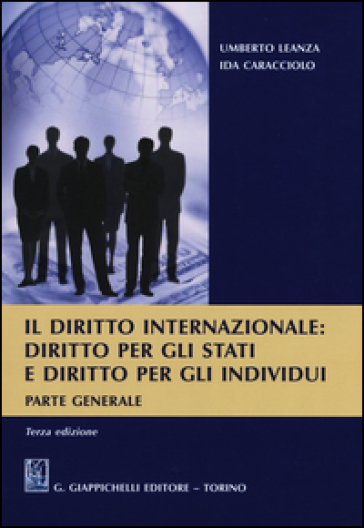 Il diritto internazionale. Diritto per gli stati e diritto per gli individui. Parte generale
