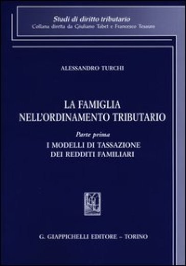 La famiglia nell'ordinamento tributario. Vol. 1: I modelli di tassazione dei redditi familiari