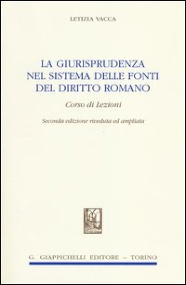 La giurisprudenza nel sistema delle fonti del diritto romano. Corso di lezioni