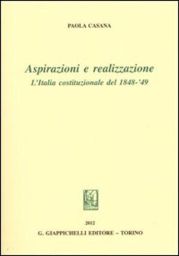 Aspirazioni e realizzazione. L'Italia costituzionale del 1848-49