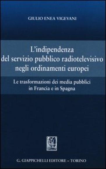 L'indipendenza del servizio pubblico radiotelevisivo negli ordinamenti europei. Le trasformazioni dei media pubblici in Francia e in Spagna