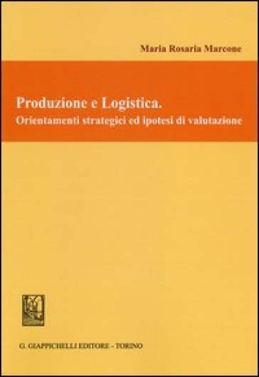 Produzione e logistica. Orientamenti strategici ed ipotesi di valutazione