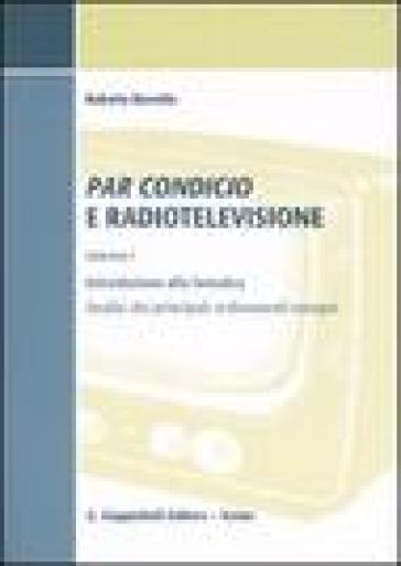 Par condicio e radiotelevisione. Vol. 1: Introduzione alla tematica, analisi dei principali ordinamenti europei