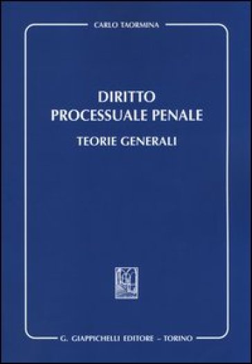Diritto processuale penale. Teorie generali