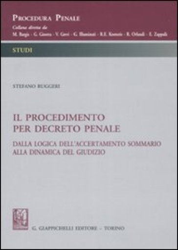Il procedimento per decreto penale. Dalla logica dell'accertamento sommario alla dinamica del giudizio