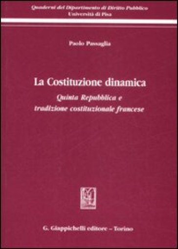 La Costituzione dinamica. Quinta Repubblica e tradizione costituzionale francese