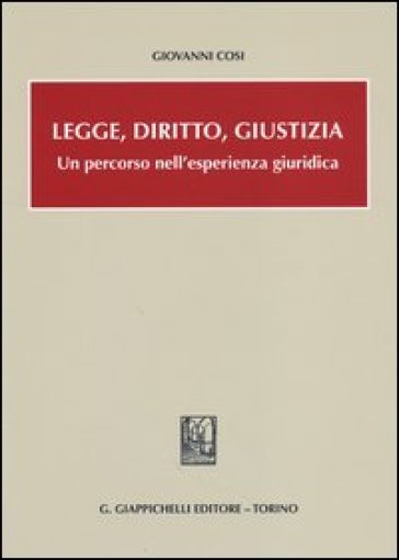 Legge, diritto, giustizia. Un percorso nell'esperienza giuridica
