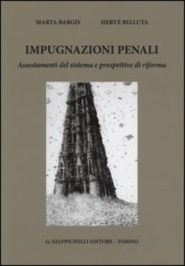 Impugnazioni penali. Assestamenti del sistema e prospettive di riforma