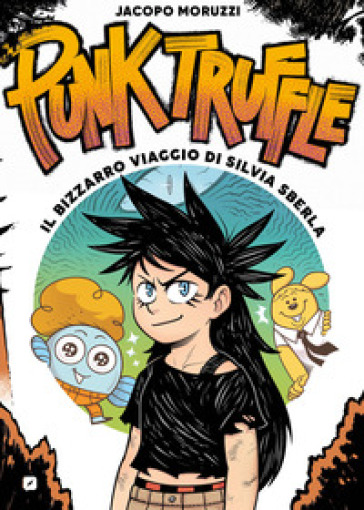 Punk truffle. Il bizzarro viaggio di Silvia Sberla