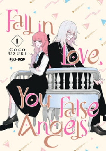 Fall in love, you false angels. Vol. 1