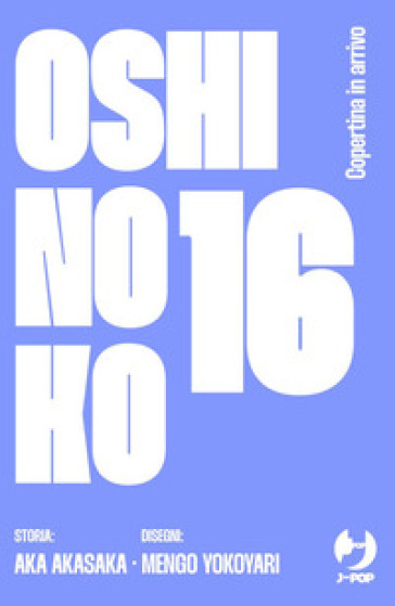 Oshi no ko. My star. Vol. 16