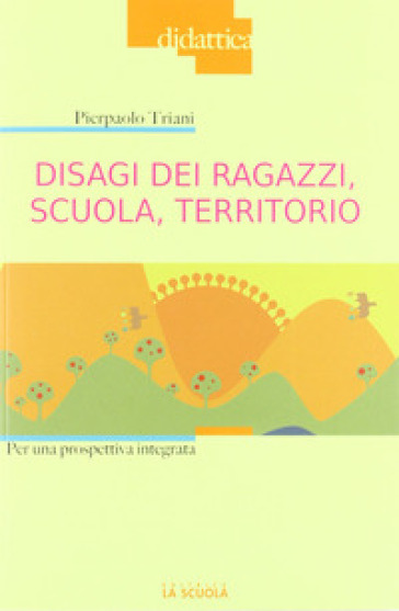 Disagi dei ragazzi, scuola, territorio. Per una prospettiva integrata