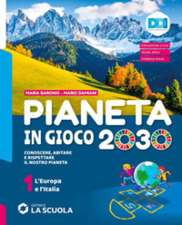 Pianeta in gioco 2030. Conoscere, abitare e rispettare il nostro pianeta. Geografia. Con Atlante. Per la Scuola media. Con e-book. Con espansione online. Vol. 1: L' Europa e l'Italia