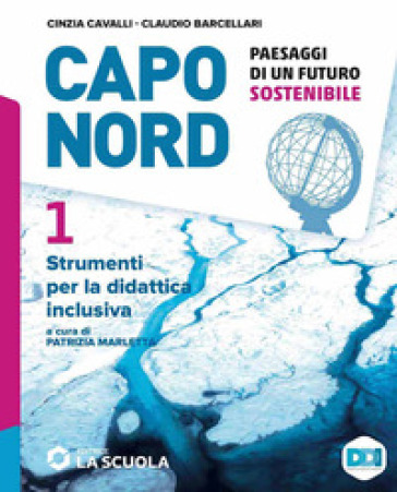 Capo Nord. Paesaggi di un futuro sostenibile. Strumenti per la didattica inclusiva. Per la Scuola media. Vol. 1