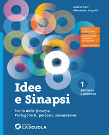 Idee e sinapsi. Storia della filosofia. Protagonisti, percorsi, connessioni. Con Laboratorio di argomentazione verso l'esame. Per le Scuole superiori. Con e-book. Con espansione online. Vol. 1: Antichità e Medioevo