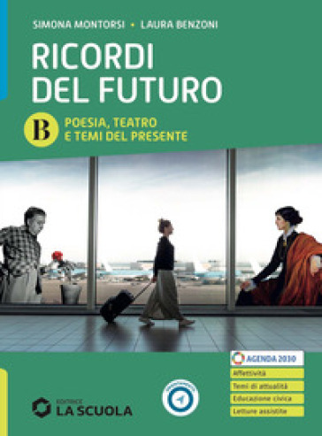 Ricordi del futuro. Con I promessi sposi. Per le Scuole superiori. Con e-book. Con espansione online. Vol. B: Poesia, Teatro e Temi del presente