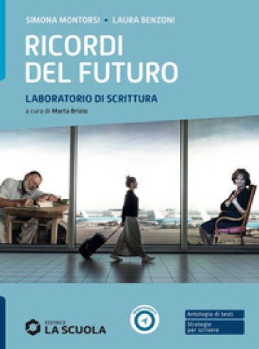 Ricordi del futuro. Laboratorio di scrittura. Per le Scuole superiori. Con e-book. Con espansione online