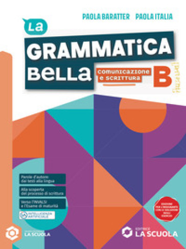 La grammatica bella. Per le Scuole superiori. Con e-book. Con espansione online. Vol. B: Comunicazione e scrittura