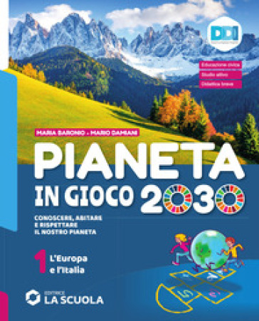 Pianeta in gioco 2030. Conoscere, abitare e rispettare il nostro Pianeta. Con Atlante, Le Regioni d'Italia. Per la Scuola media. Con e-book. Con espansione online. Vol. 1: L' Europa e l'Italia