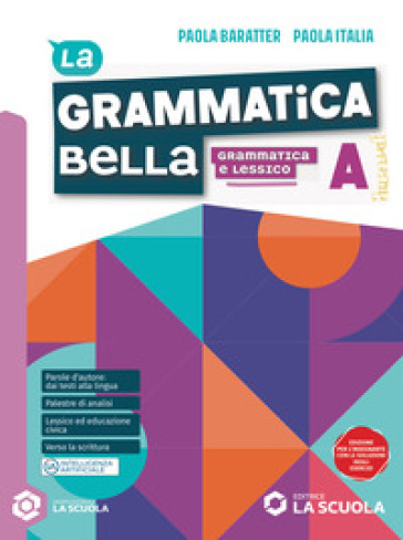 La grammatica bella. Per le Scuole superiori. Con e-book. Con espansione online. Vol. A-B: Grammatica e lessico- Comunicazione e scrittura