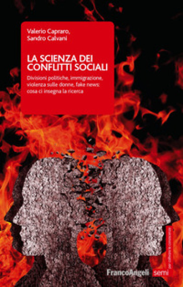 La scienza dei conflitti sociali. Divisioni politiche, immigrazione, violenza sulle donne, fake news: cosa ci insegna la ricerca