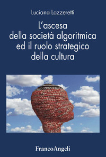 L'ascesa della società&nbsp;algoritmica ed il ruolo strategico della cultura