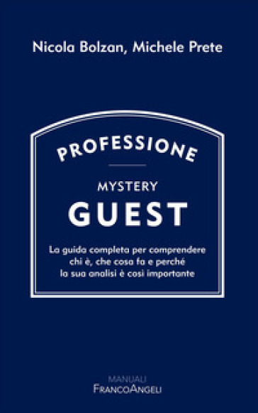 Professione Mystery Guest. La guida completa per comprendere chi è, che cosa fa e perché la sua analisi è così importante
