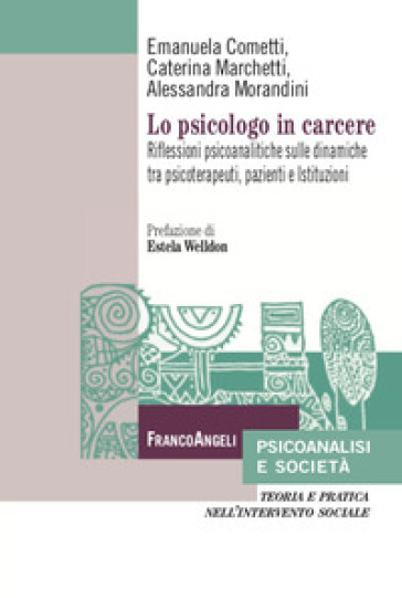 Lo psicologo in carcere. Riflessioni psicoanalitiche sulle dinamiche tra psicoterapeuti, pazienti e Istituzioni