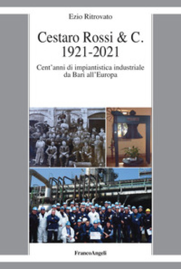 Cestaro Rossi &amp; C. 1921-2021. Cent'anni di impiantistica industriale da Bari all'Europa