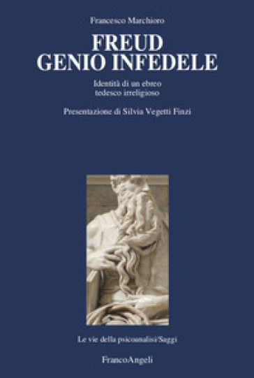 Freud genio infedele. Identità di un ebreo tedesco irreligioso