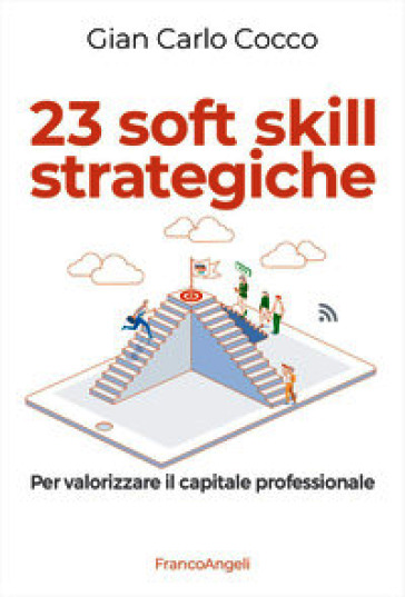 23 soft skill strategiche. Per valorizzare il capitale professionale