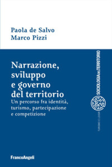 Narrazione, sviluppo e governo del territorio. Un percorso fra identità, turismo, partecipazione e competizione