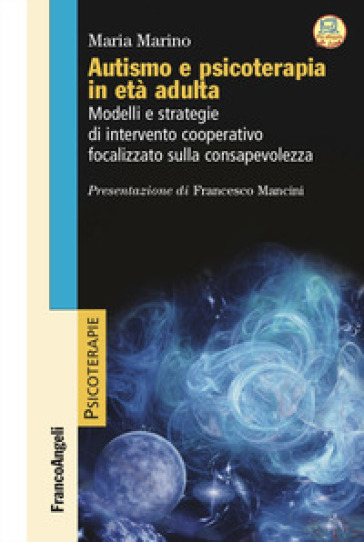 Autismo e psicoterapia in età&nbsp;adulta. Modelli e strategie di intervento cooperativo e focalizzato sulla consapevolezza
