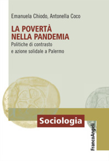 La povertà&nbsp;nella pandemia. Politiche di contrasto e azione solidale a Palermo