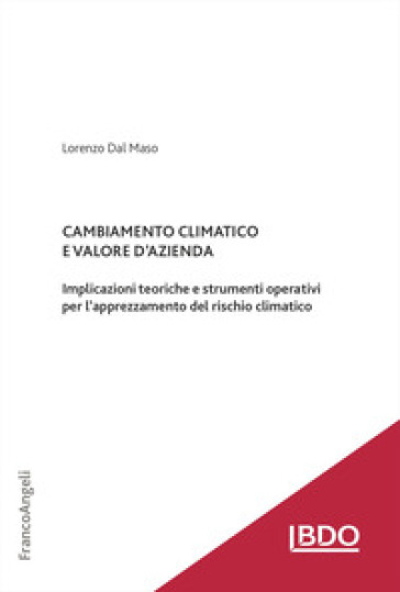 Cambiamento climatico e valore d'azienda. Implicazioni teoriche e strumenti operativi per l'apprezzamento del rischio climatico